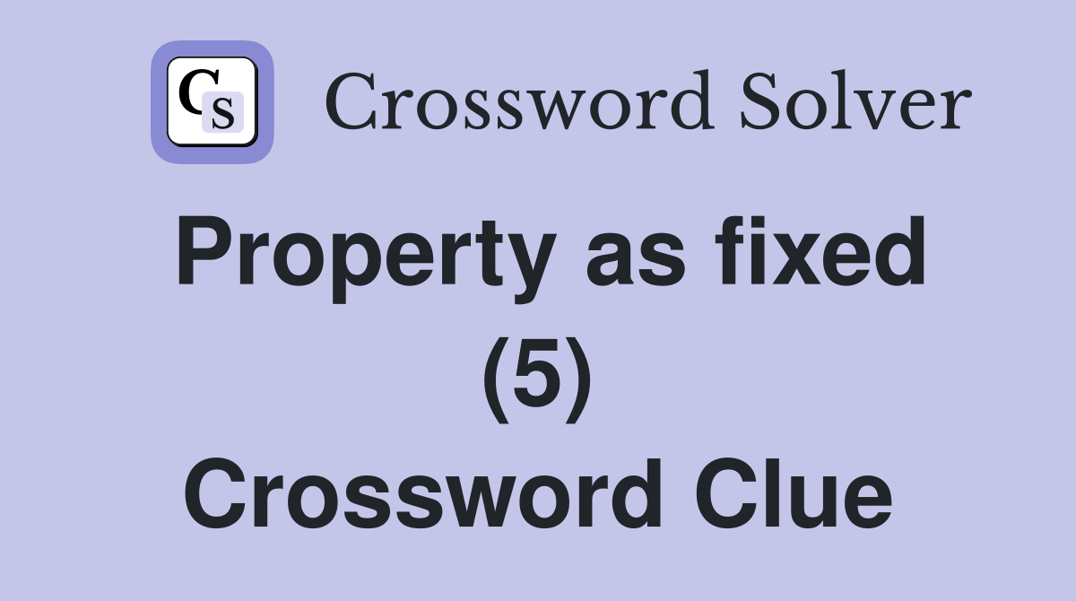 Property as fixed (5) Crossword Clue