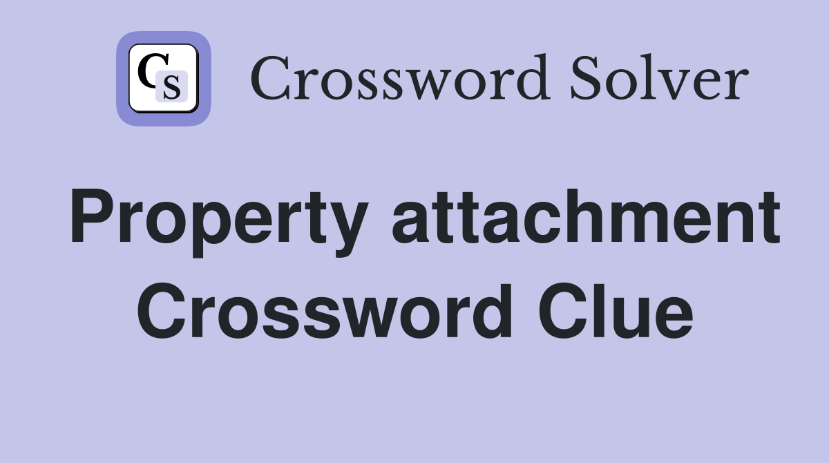 Property attachment Crossword Clue