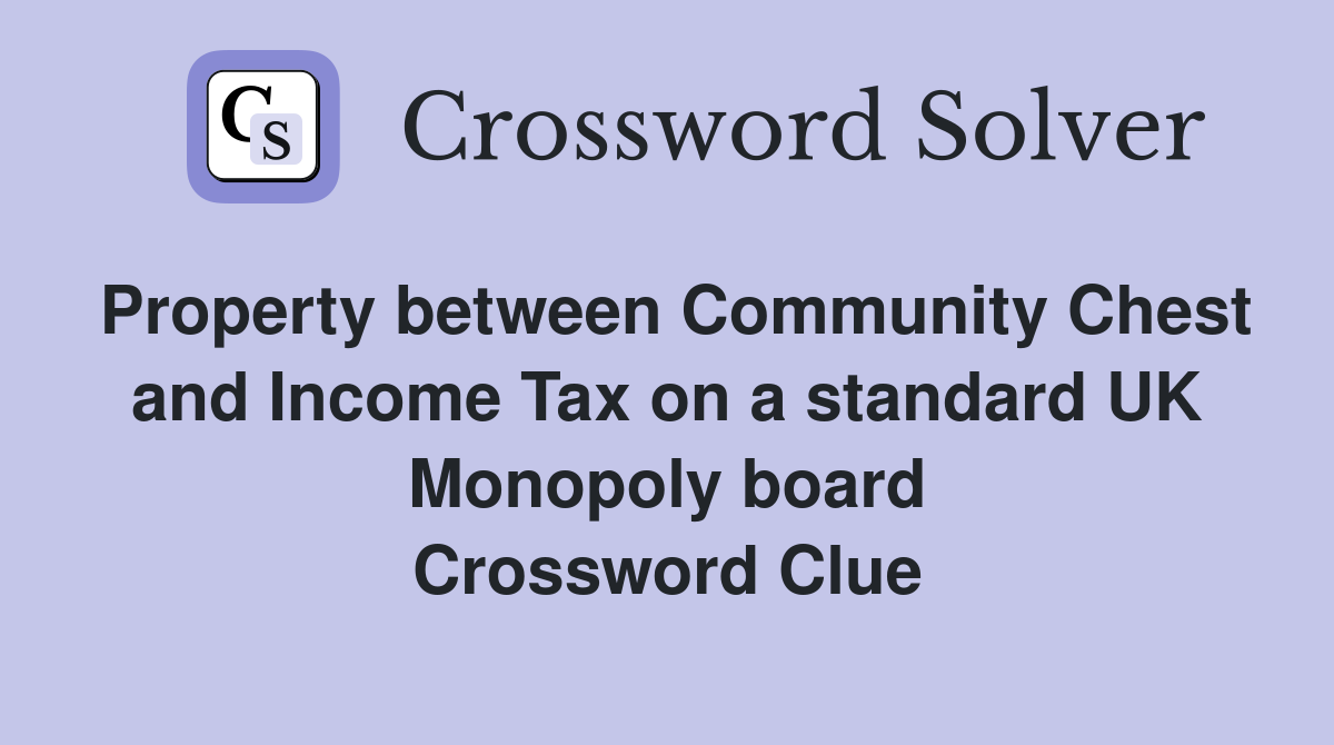 Property between Community Chest and Income Tax on a standard UK Monopoly board Crossword Clue