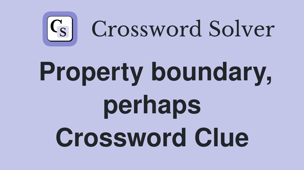 Property boundary, perhaps Crossword Clue