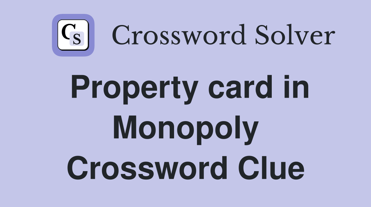 Property card in Monopoly Crossword Clue