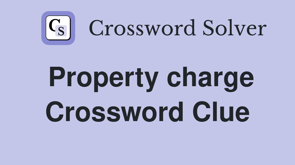 Property charge Crossword Clue