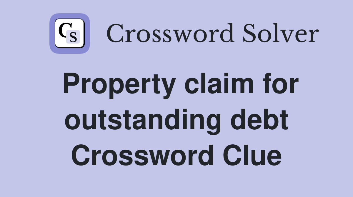 Property claim for outstanding debt Crossword Clue
