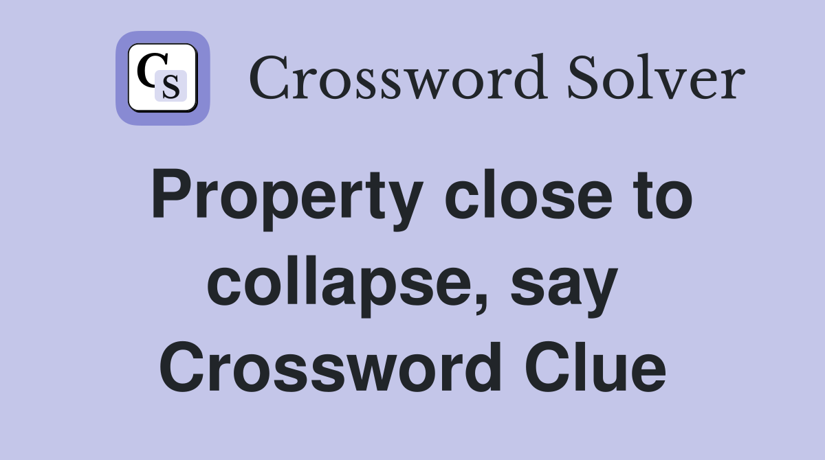 Property close to collapse, say Crossword Clue