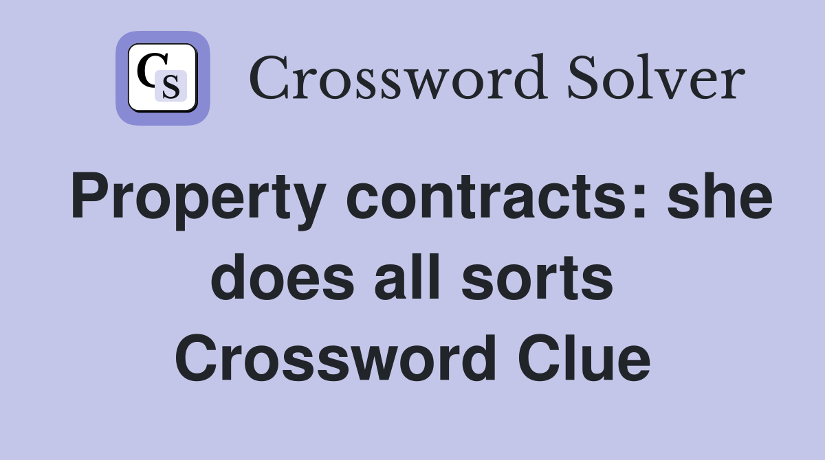 Property contracts: she does all sorts Crossword Clue