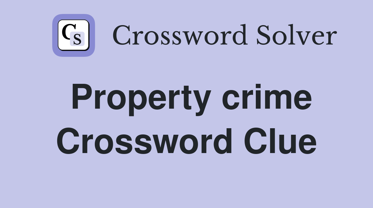 Property crime Crossword Clue