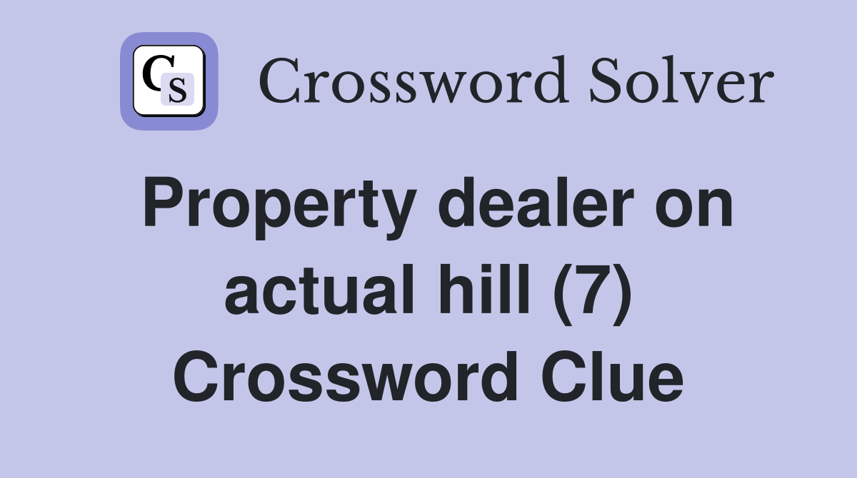 Property dealer on actual hill (7) Crossword Clue