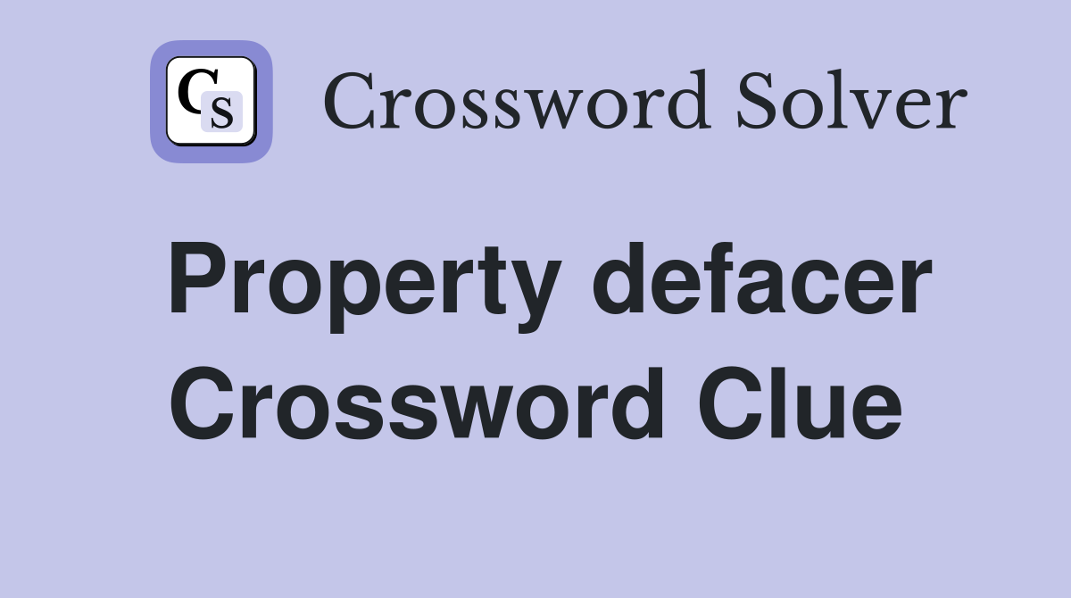 Property defacer Crossword Clue