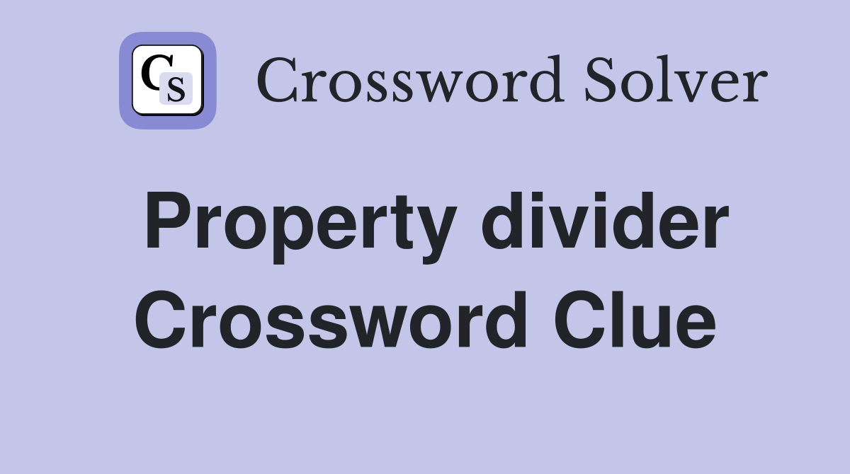 Property divider Crossword Clue