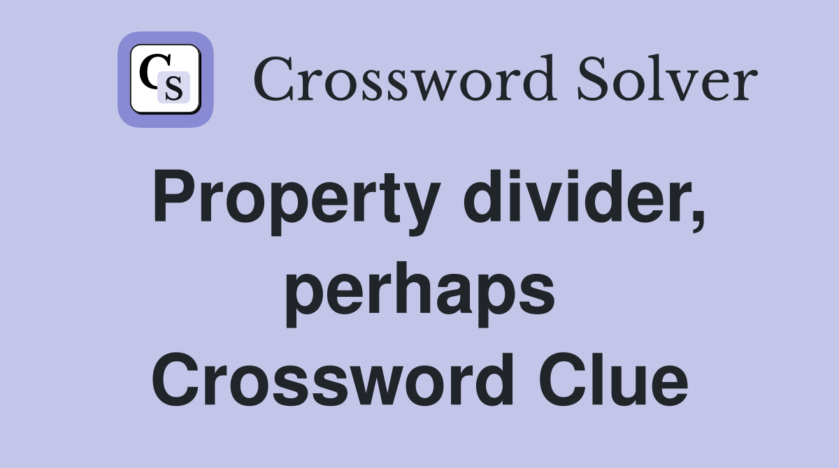 Property divider, perhaps Crossword Clue