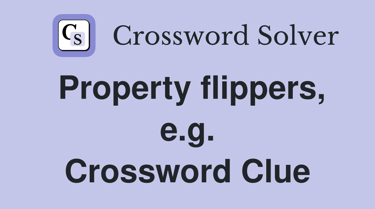 Property flippers, e.g. Crossword Clue