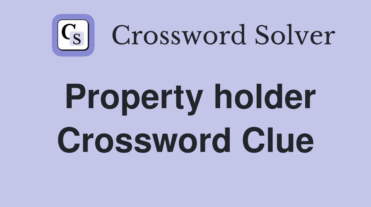 Property holder Crossword Clue