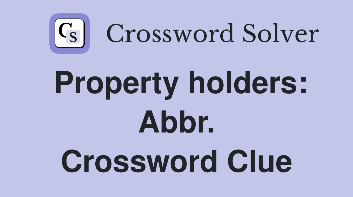 Property holders: Abbr. Crossword Clue