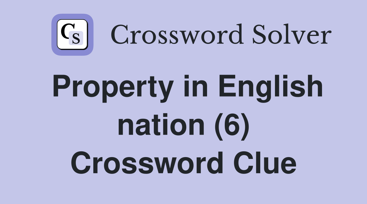 Property in English nation (6) Crossword Clue