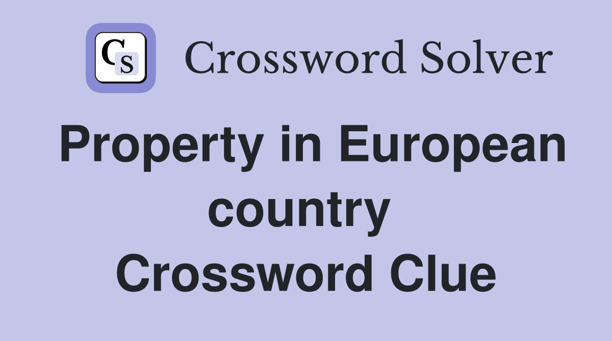 Property in European country  Crossword Clue