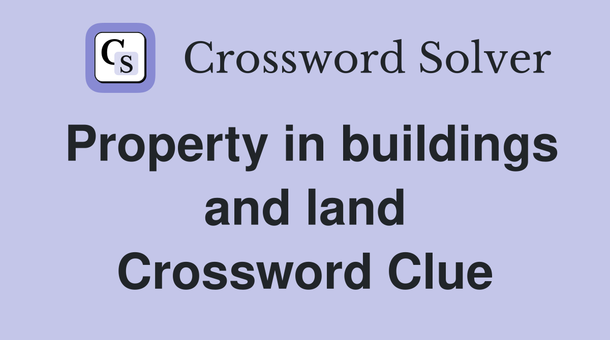 Property in buildings and land Crossword Clue