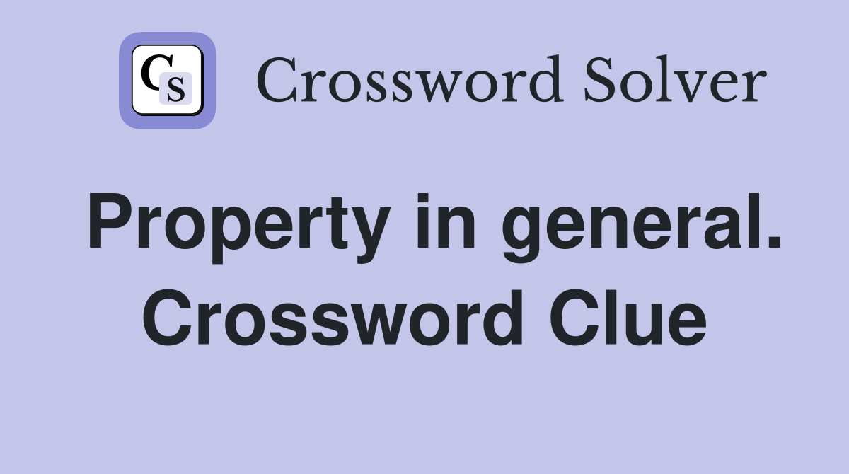 Property in general. Crossword Clue