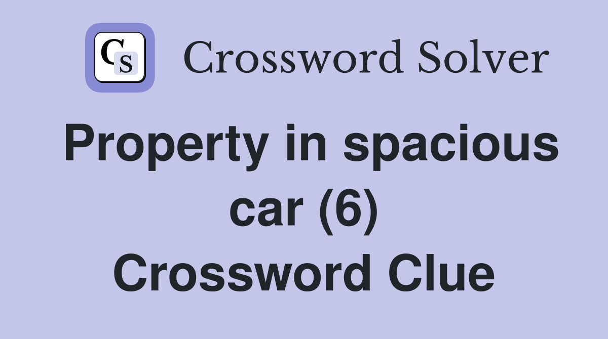 Property in spacious car (6) Crossword Clue