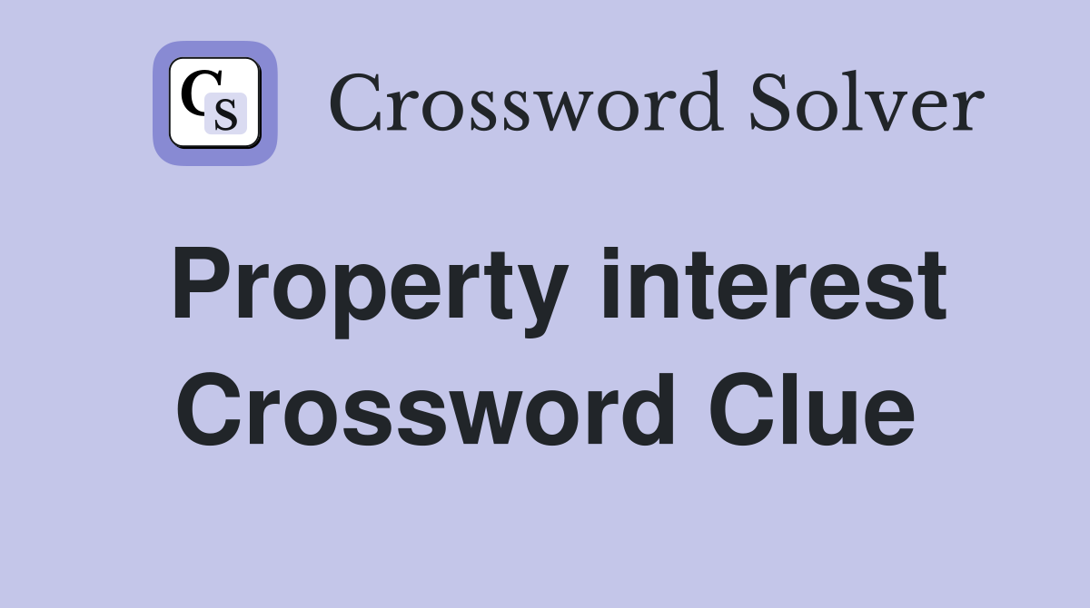 Property interest Crossword Clue