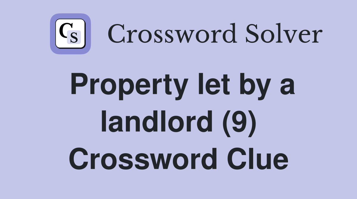 Property let by a landlord (9) Crossword Clue