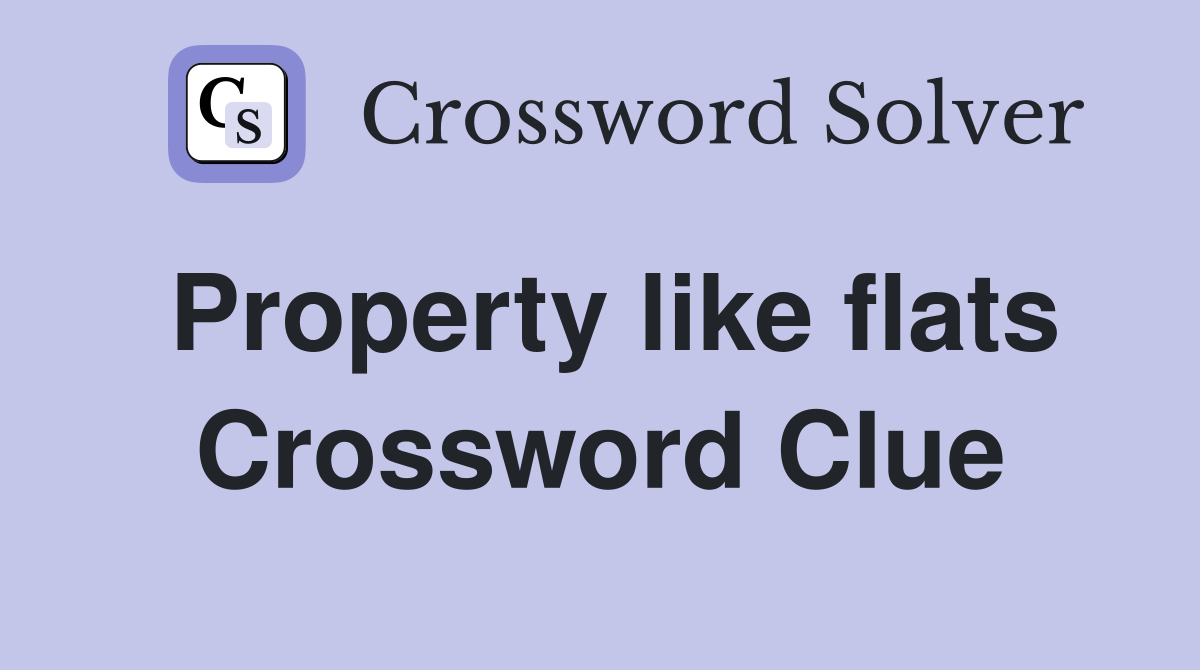 Property like flats Crossword Clue