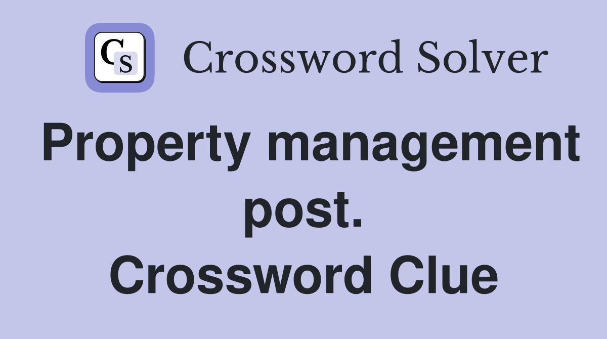 Property management post. Crossword Clue