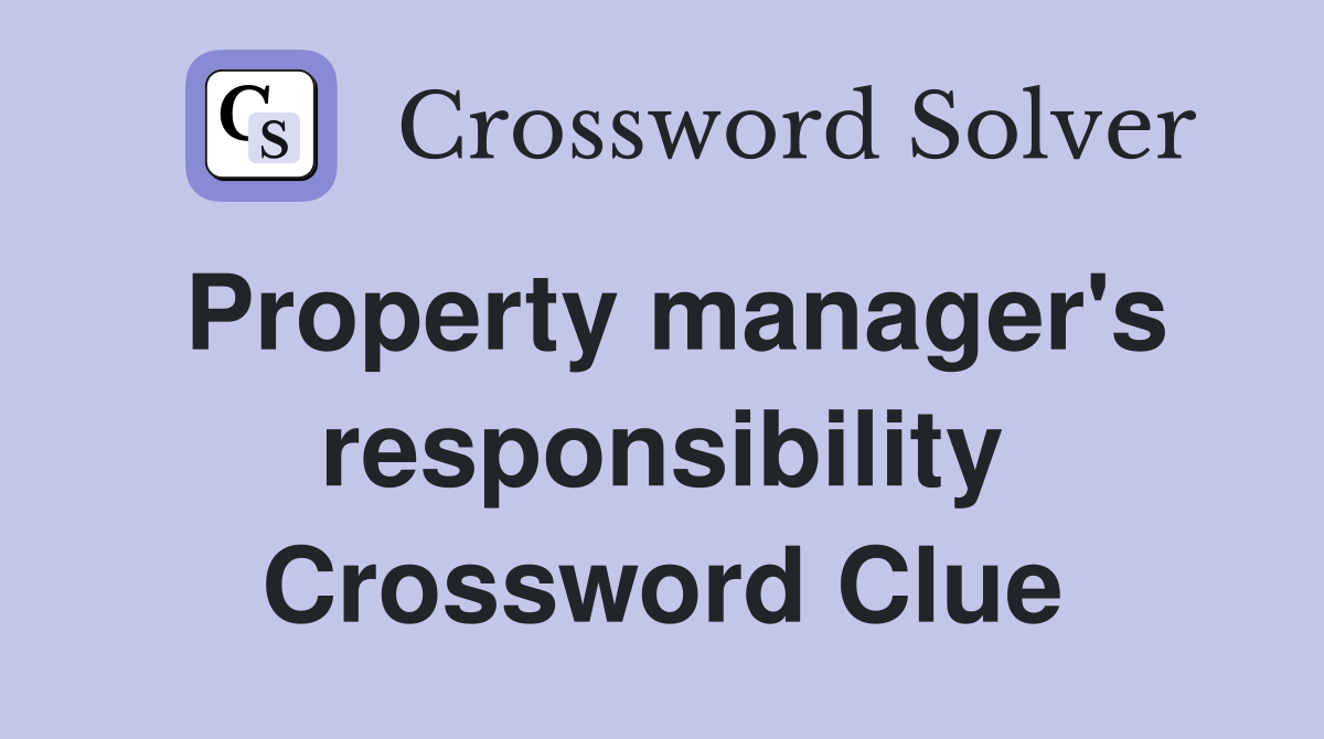 Property manager's responsibility Crossword Clue