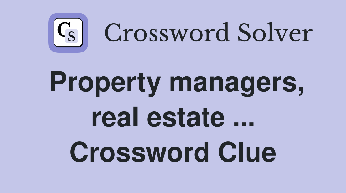 Property managers, real estate ... Crossword Clue