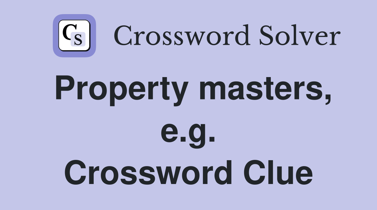 Property masters, e.g. Crossword Clue