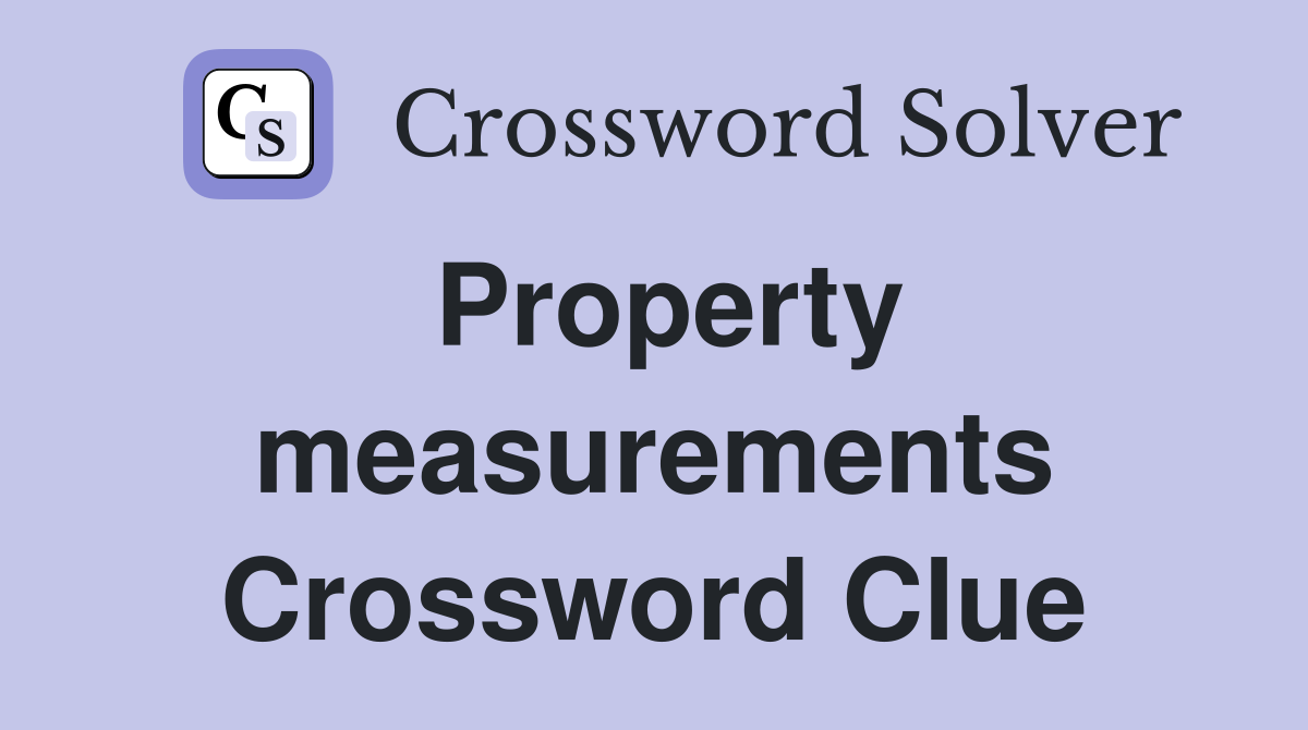 Property measurements Crossword Clue