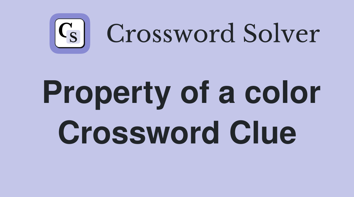 Property of a color Crossword Clue