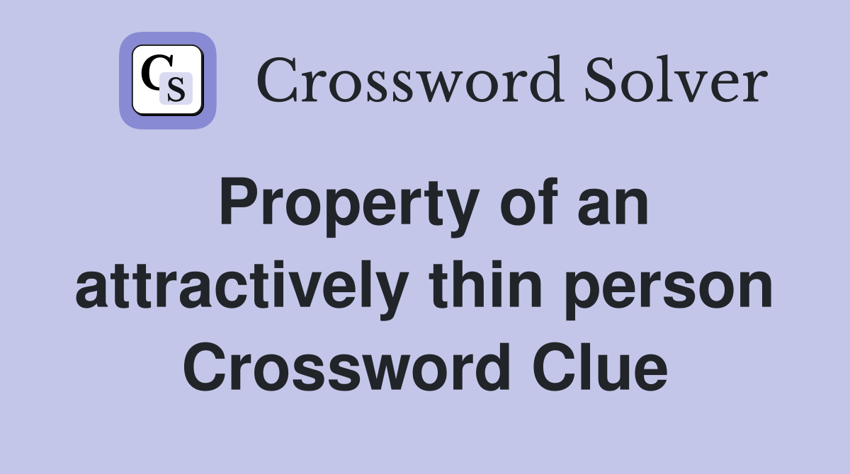 Property of an attractively thin person Crossword Clue