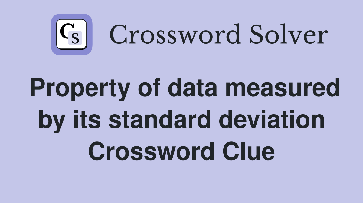Property of data measured by its standard deviation Crossword Clue