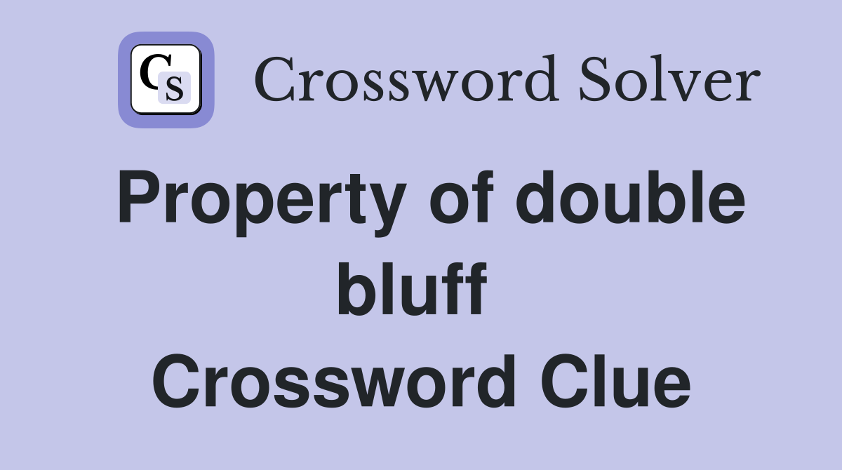 Property of double bluff  Crossword Clue
