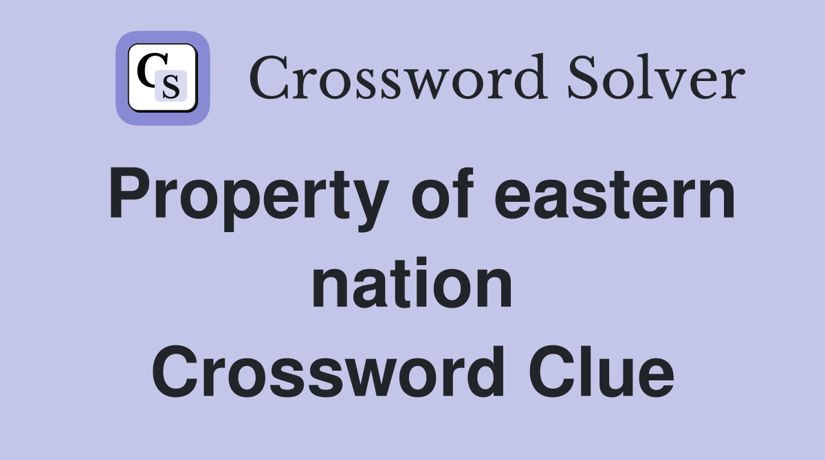 Property of eastern nation Crossword Clue