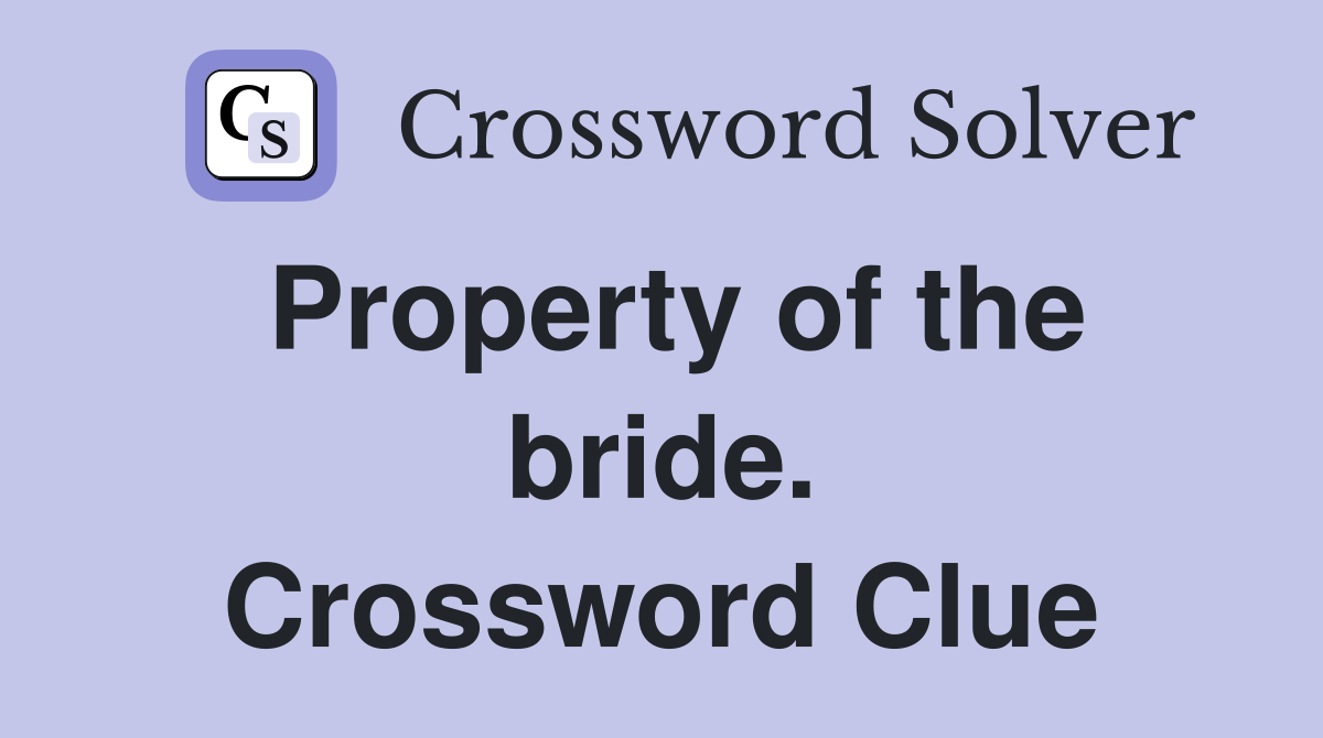 Property of the bride. Crossword Clue