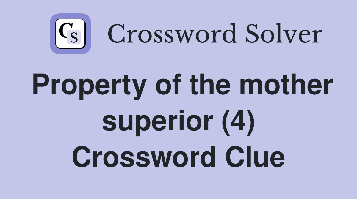 Property of the mother superior (4) Crossword Clue