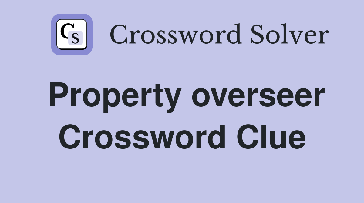Property overseer Crossword Clue