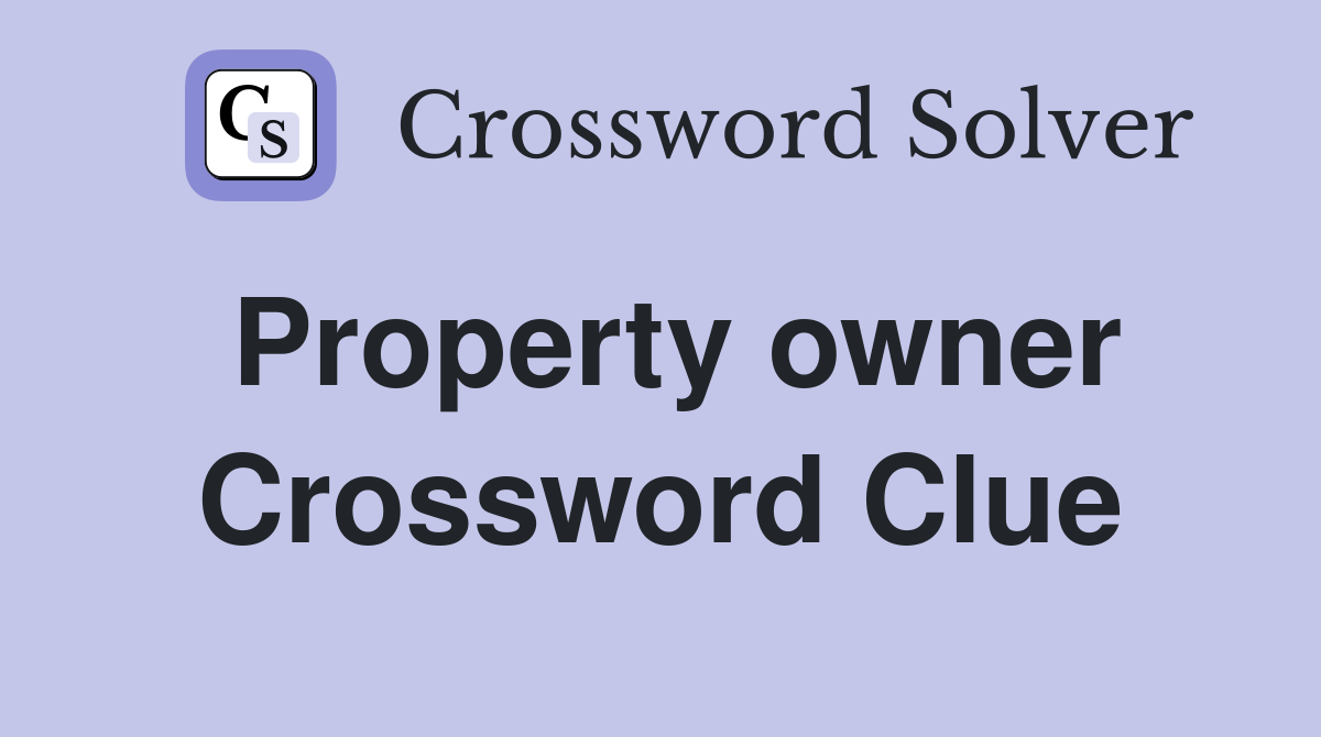 Property owner Crossword Clue