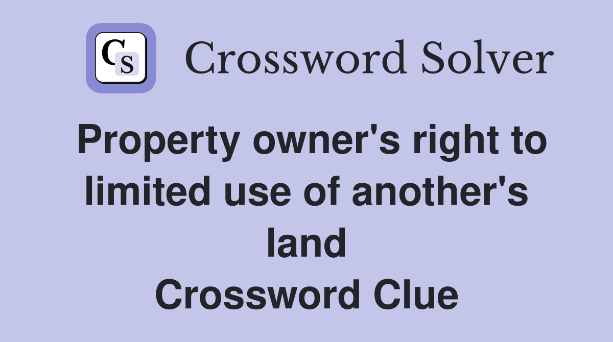 Property owner's right to limited use of another's land Crossword Clue