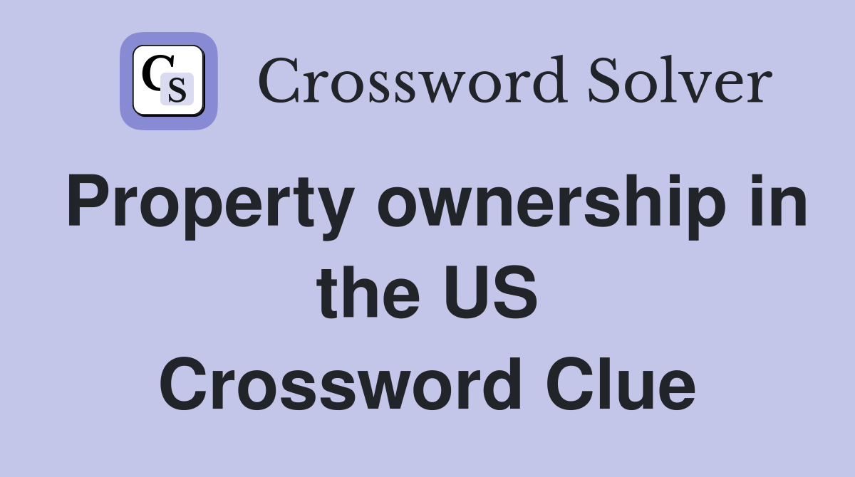 Property ownership in the US Crossword Clue