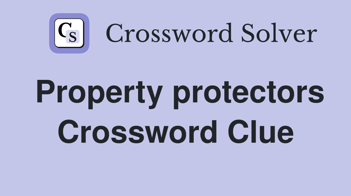 Property protectors Crossword Clue