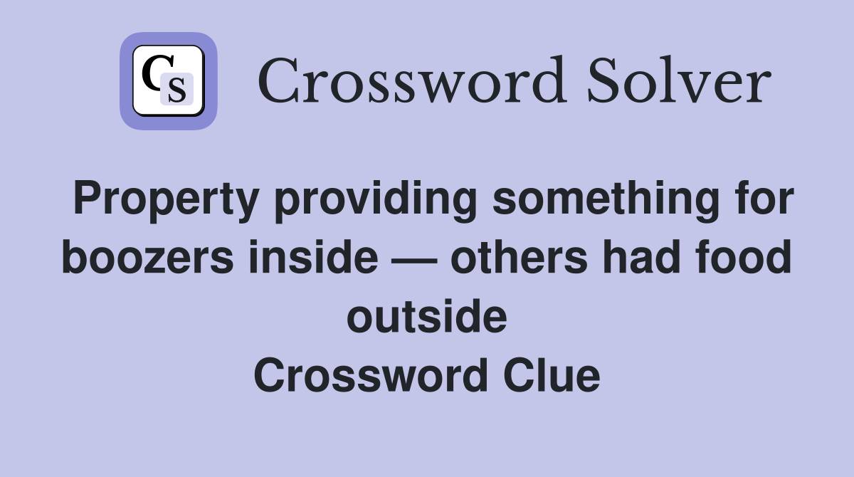 Property providing something for boozers inside — others had food outside Crossword Clue