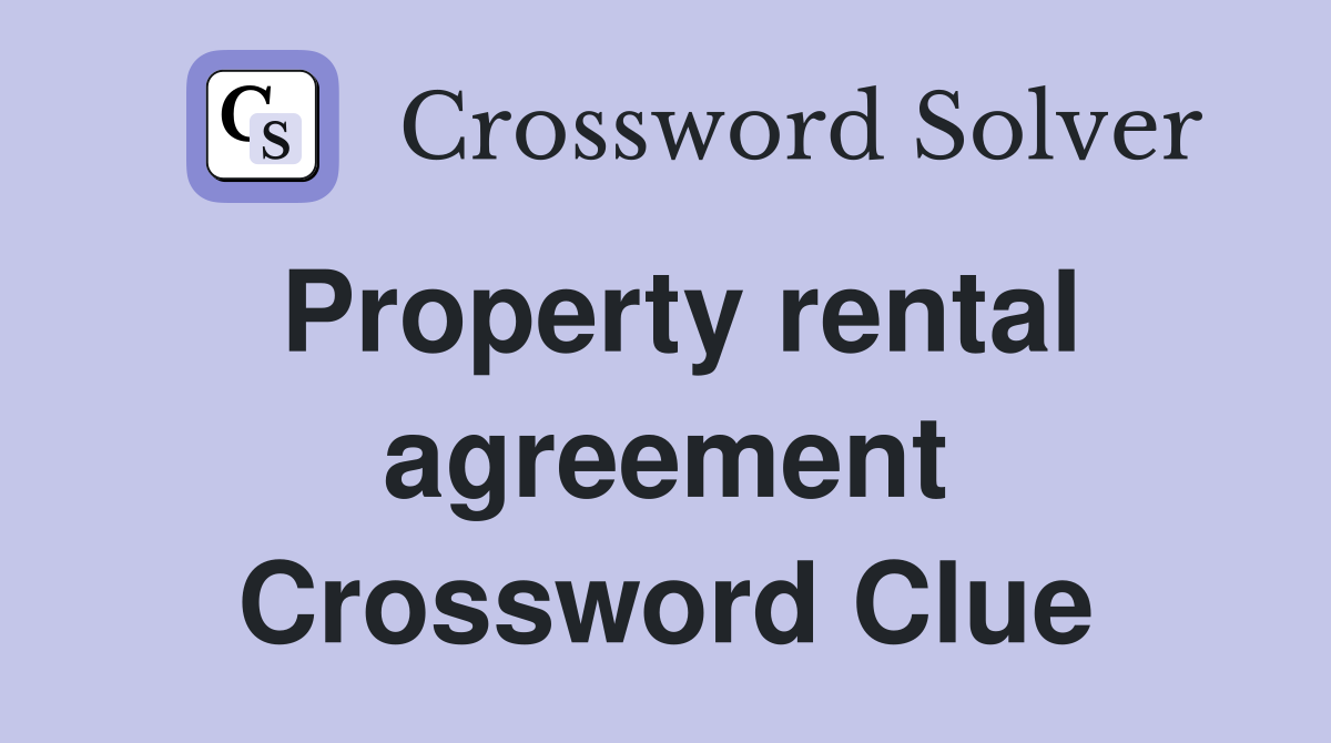 Property rental agreement Crossword Clue
