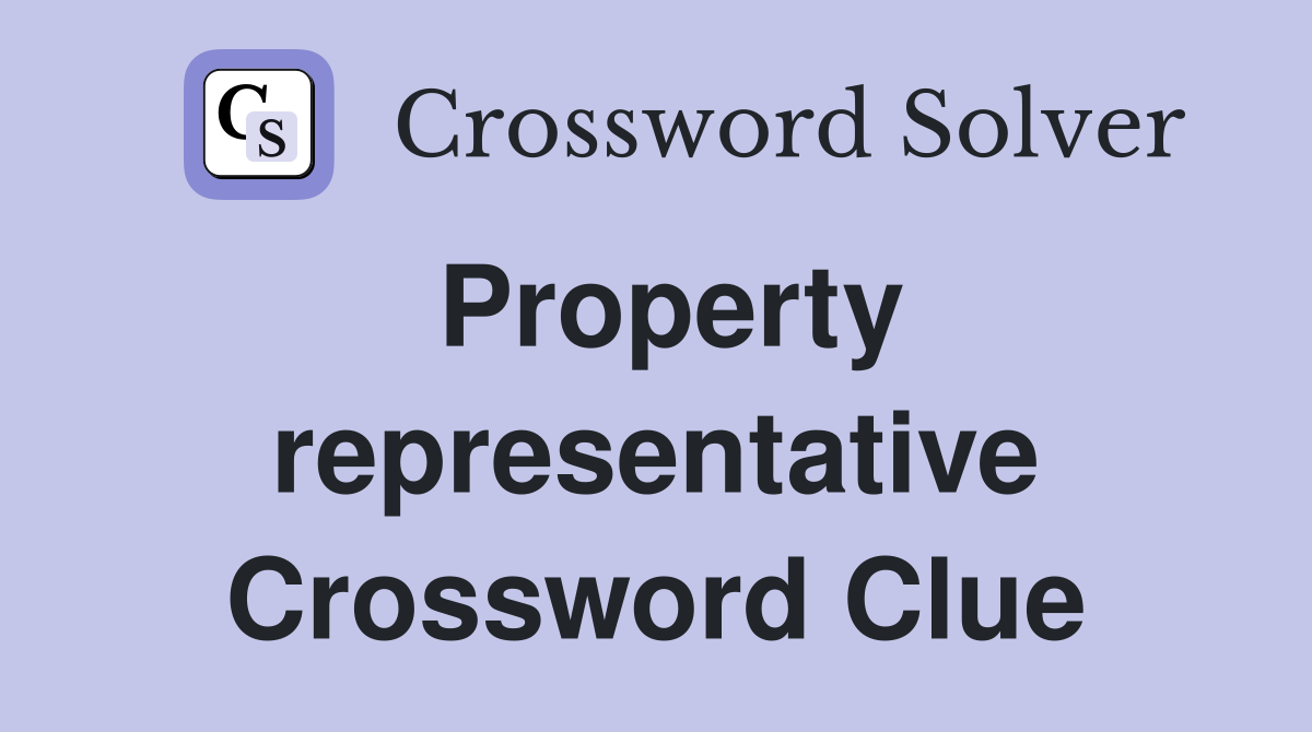Property representative Crossword Clue