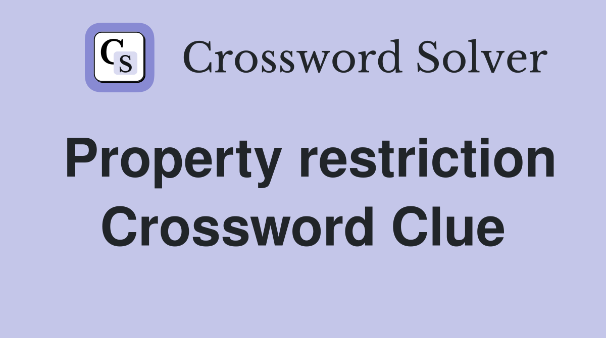 Property restriction Crossword Clue