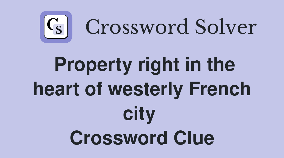 Property right in the heart of westerly French city  Crossword Clue
