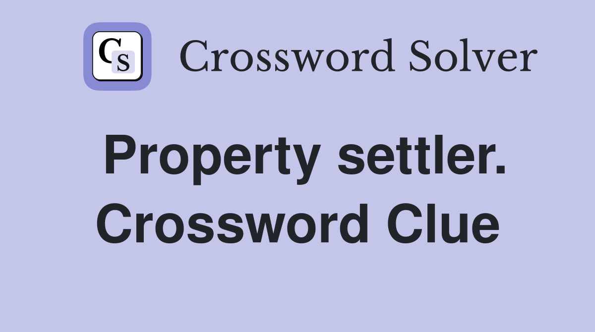 Property settler. Crossword Clue