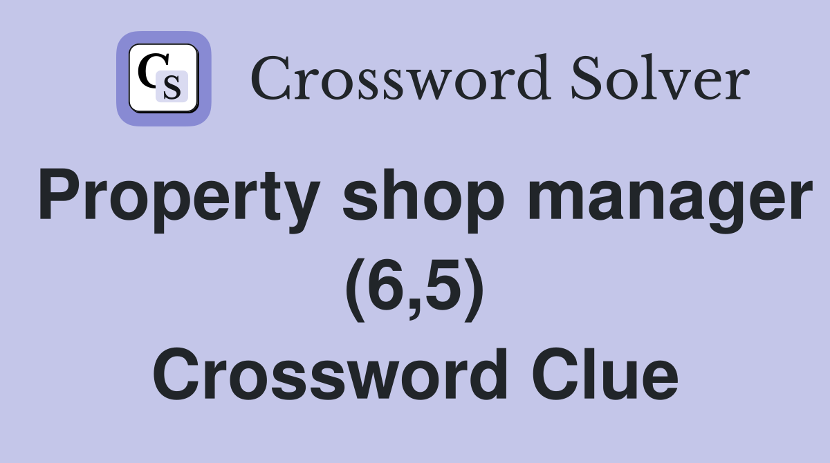 Property shop manager (6,5) Crossword Clue