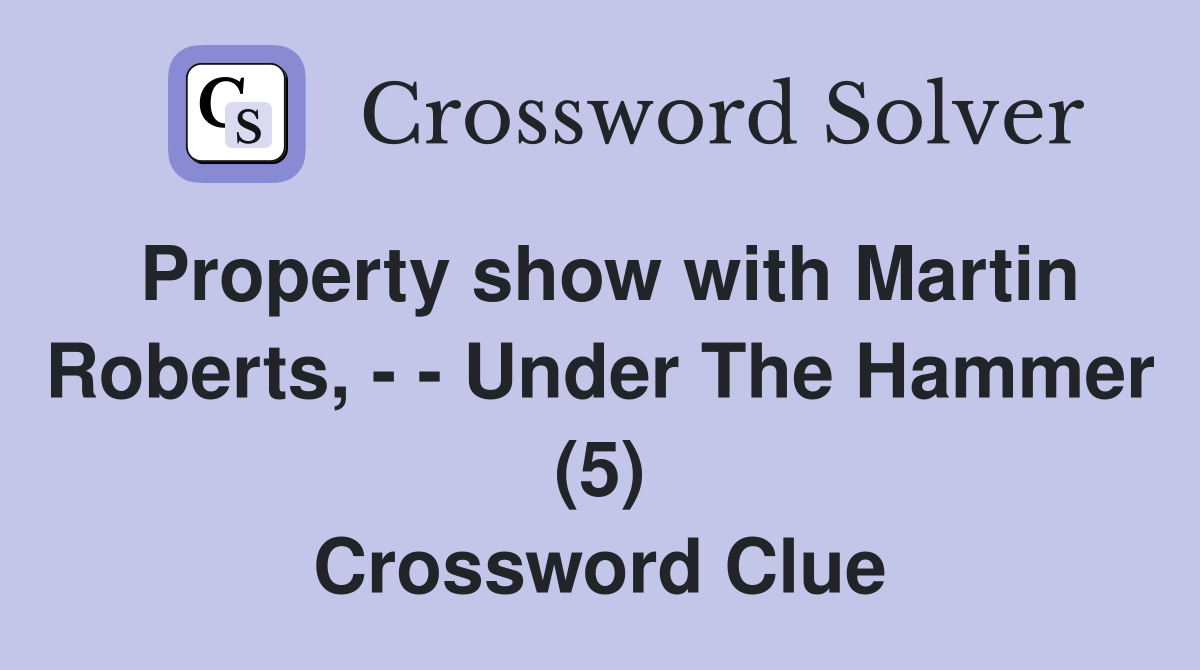 Property show with Martin Roberts, - - Under The Hammer (5) Crossword Clue